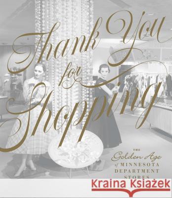 Thank You for Shopping: The Golden Age of Minnesota Department Stores  9781681340975 Minnesota Historical Society Press