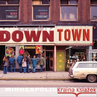 Downtown: Minneapolis in the 1970s  9781681341170 Minnesota Historical Society Press