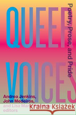 Queer Voices: Poetry, Prose, and Pride Andrea Jenkins John Medeiros Lisa Marie Brimmer 9781681341224 