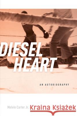 Diesel Heart: An Autobiography Melvin Carte 9781681341255 Minnesota Historical Society Press