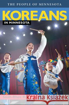 Koreans in Minnesota Sooh-Rhee Ryu 9781681341330 Minnesota Historical Society Press