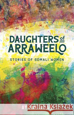 Daughters of Arraweelo: Stories of Somali Women  9781681341828 Minnesota Historical Society Press