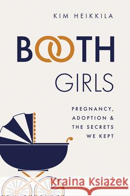 Booth Girls: Pregnancy, Adoption, and the Secrets We Kept  9781681341903 Minnesota Historical Society Press