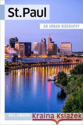 St. Paul: An Urban Biography  9781681342009 Minnesota Historical Society Press