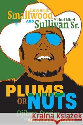 Plums or Nuts: Ojibwe Stories of Anishinaabe Humor  9781681342665 Borealis Books