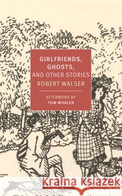 Girlfriends, Ghosts, And Other Stories Tom Whalen 9781681370163 New York Review of Books