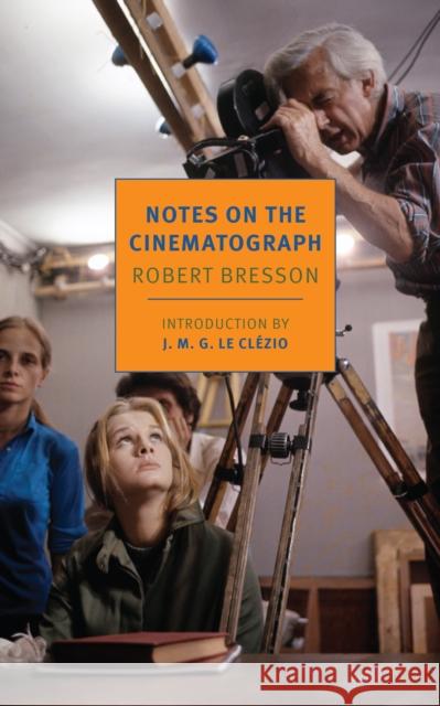 Notes On The Cinematograph Robert Bresson 9781681370248 The New York Review of Books, Inc