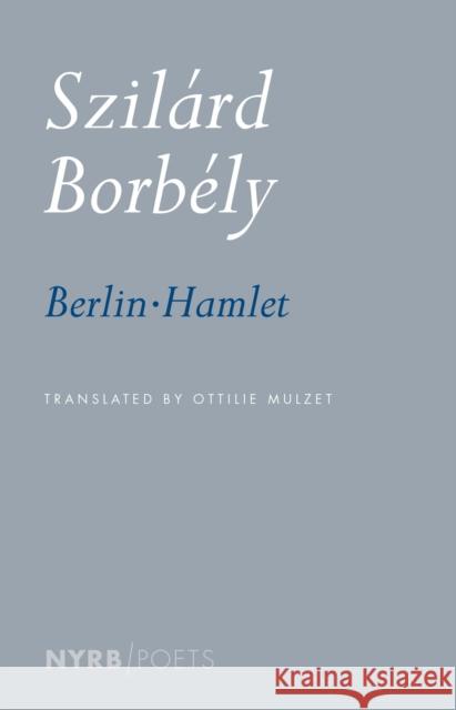 Berlin-Hamlet Szilard Borbely Ottilie Mulzet 9781681370545 The New York Review of Books, Inc