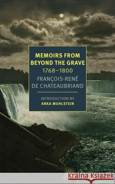 Memoirs From Beyond The Grave Francois-Rene de Chateaubriand 9781681371290 The New York Review of Books, Inc