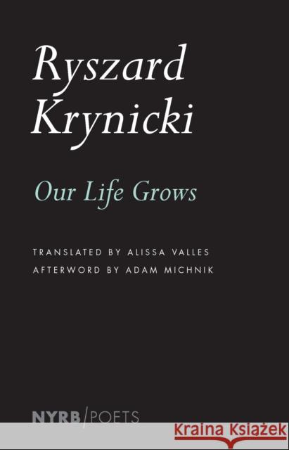 Our Life Grows Ryszard Krynicki Alissa Valles 9781681371603 The New York Review of Books, Inc