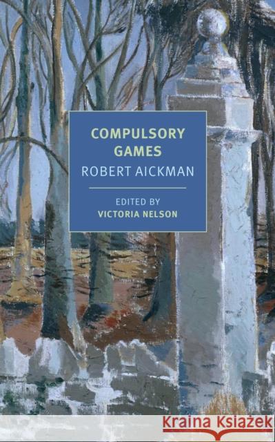 Compulsory Games Robert Aickman Victoria Nelson 9781681371894