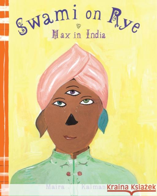 Swami on Rye: Max in India Maira Kalman 9781681372365