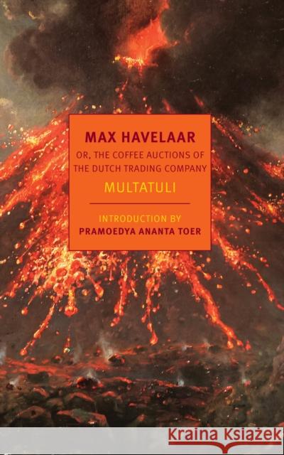 Max Havelaar: Or, the Coffee Auctions of the Dutch Trading Company Multatuli 9781681372624 The New York Review of Books, Inc