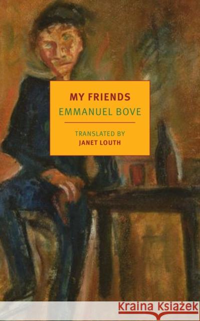 My Friends Emmanuel Bove Janet Louth 9781681373133 The New York Review of Books, Inc