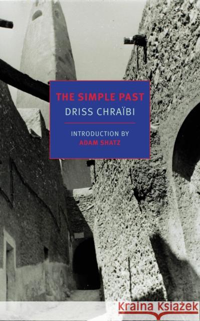 The Simple Past Driss Chraibi Hugh A. Harter Adam Shatz 9781681373607