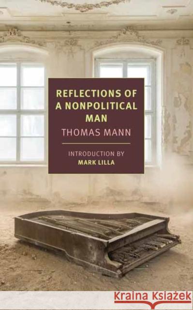 Reflections of a Nonpolitical Man Thomas Mann Walter D. Morris Mark Lilla 9781681375311 The New York Review of Books, Inc