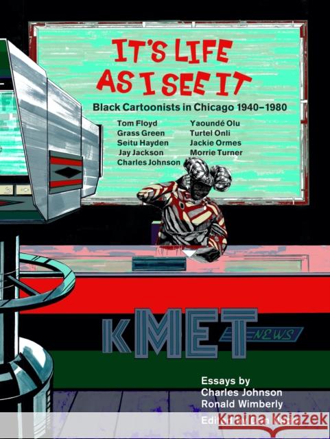 It's Life as I See it: Black Cartoonists in Chicago, 1940 - 1980 Charles Johnson 9781681375618 The New York Review of Books, Inc