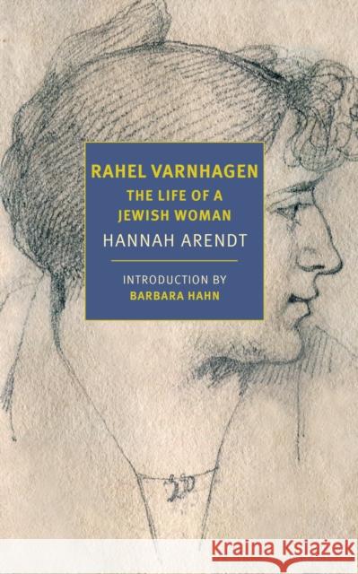 Rahel Varnhagen: The Life of a Jewish Woman Hannah Arendt Barbara Hahn 9781681375892