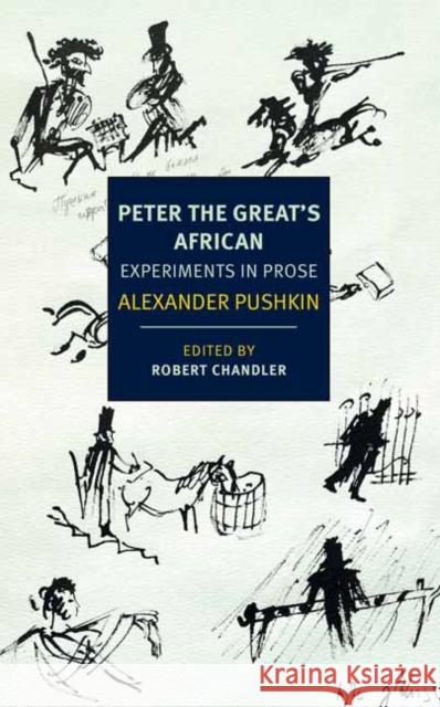 Peter the Great's African: Experiments in Prose Alexander Pushkin Robert Chandler Boris Dralyuk 9781681375991 New York Review of Books