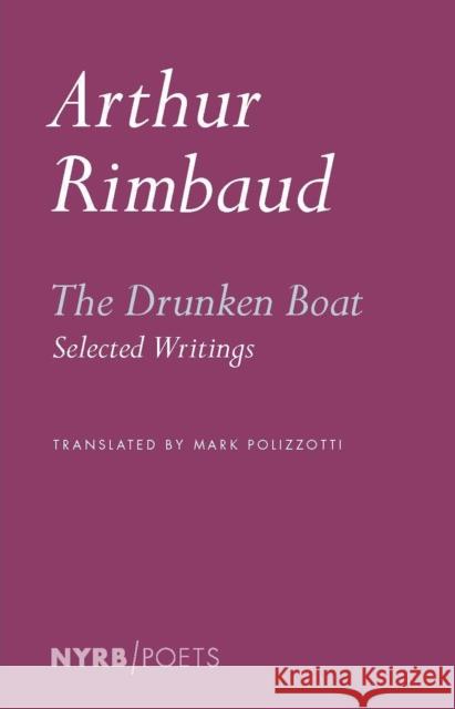 The Drunken Boat: Selected Writings Arthu Rimbaud 9781681376509 The New York Review of Books, Inc