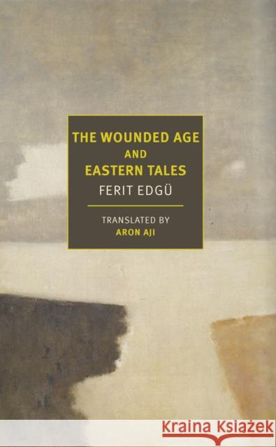 The Wounded Age and Eastern Tales Edg Aron Aji Elif Shafak 9781681376769 The New York Review of Books, Inc