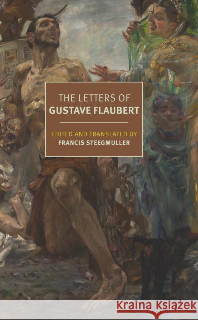 The Letters of Gustave Flaubert : 1830-1880 Francis Steegmuller 9781681377162 The New York Review of Books, Inc