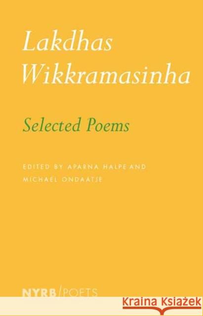 Selected Poems Lakdhas Wikkramasinha Aparna Halp? Michael Ondaatje 9781681377346 The New York Review of Books, Inc