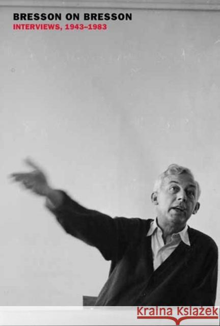 Bresson on Bresson: Interviews, 1943-1983 Bresson, Robert 9781681377803 The New York Review of Books, Inc