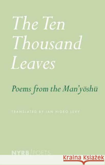 The Ten Thousand Leaves: Poems from the Man'yoshu Ian Hideo Levy 9781681378909 The New York Review of Books, Inc