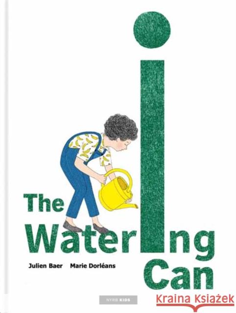 The Watering Can Julien Baer Marie Dorl?ans Selene Bright 9781681378961 Nyrb Kids