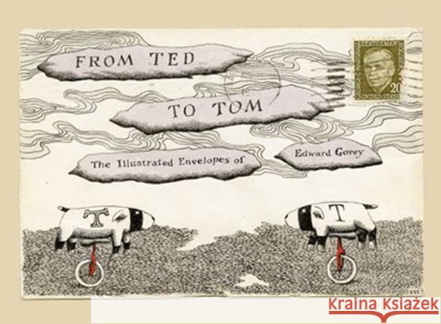 From Ted to Tom: The Illustrated Envelopes of Edward Gorey Edward Gorey Tom Fitzharris 9781681379050 New York Review of Books