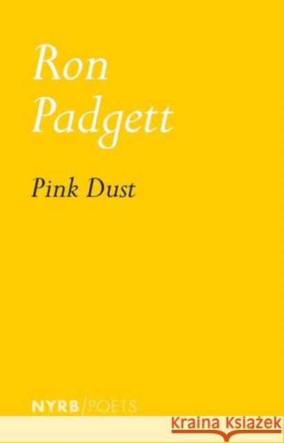 Pink Dust Ron Padgett 9781681379081 New York Review of Books