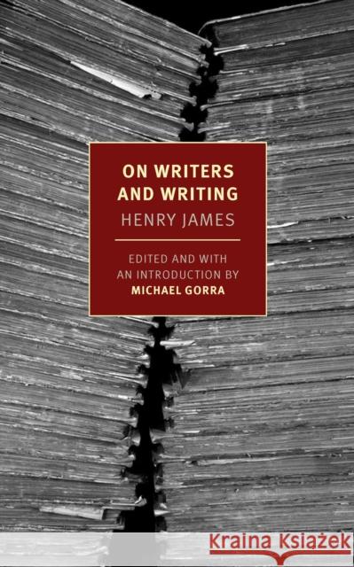 On Writers and Writing: Selected Essays Henry James Michael Gorra Michael Gorra 9781681379234 New York Review of Books