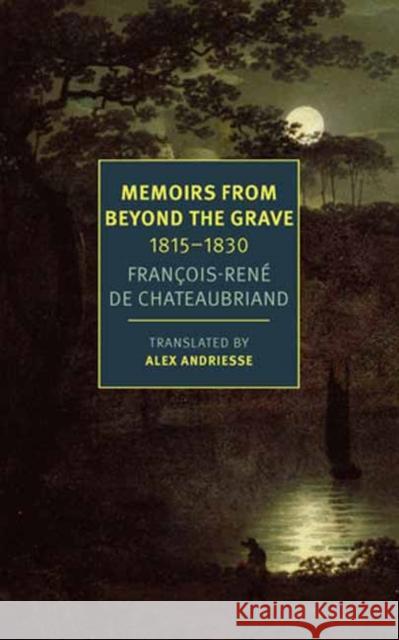 Memoirs from Beyond the Grave: 1815 -1830 Alex Andriesse 9781681379616 New York Review of Books