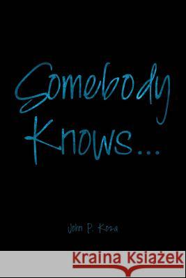 Somebody Knows... John P. Koza 9781681390703