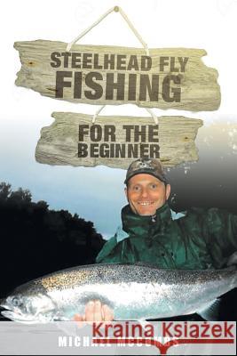 Steelhead Fly-Fishing for the Beginner Michael M McCombs   9781681397733 Page Publishing, Inc.
