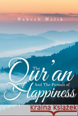The Qur'an and the Pursuit of Happiness Phd Habeeb Malik 9781681397825 Page Publishing, Inc.