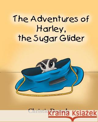 The Adventures of Harley the Sugar Glider Christie Drawdy 9781681398020 Page Publishing, Inc.