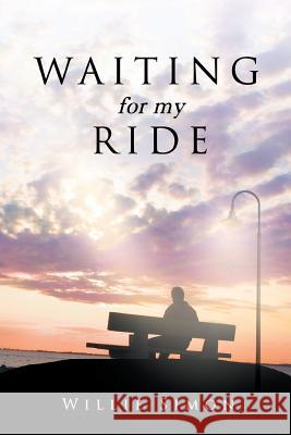 Waiting for My Ride Willie Simon 9781681398907 Page Publishing, Inc.