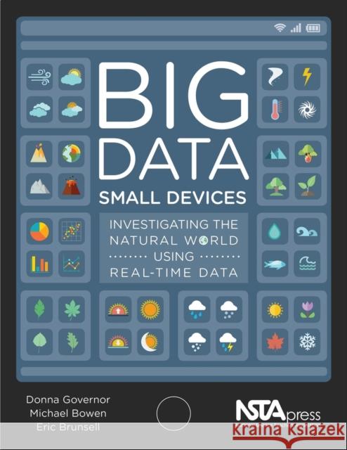 Big Data, Small Devices: Investigating the Natural World Using Real-Time Data Eric Brunsell   9781681402765