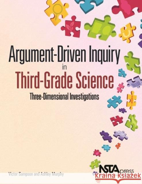 Argument-Driven Inquiry in Third-Grade Science: Three-Dimensional Investigations Victor Sampson Ashley Murphy  9781681405179