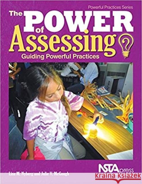 The Power of Assessing: Guiding Powerful Practices Lisa M. Nyberg Julia V. McGough  9781681405490