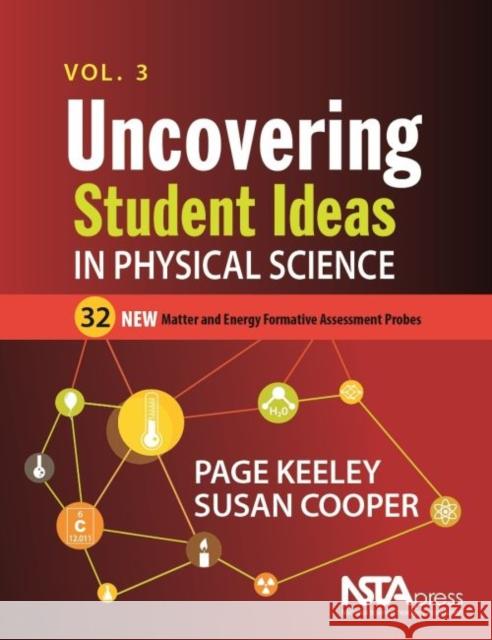 Uncovering Student Ideas in Physical Science, Volume 3: 32 New Matter and Energy Formative Assessment Probes Page Keely Susan Cooper  9781681406046 National Science Teachers Association