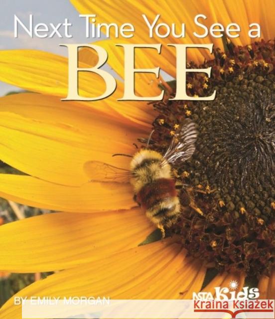 Next Time You See a Bee Emily Morgan   9781681406510 National Science Teachers Association