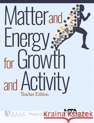 Matter and Energy for Growth and Activity: Student Edition AAAS/Project 2061   9781681406855 National Science Teachers Association