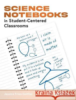 Science Notebooks in Student-Centered Classrooms Jessica Fries-Gaither 9781681407074 National Science Teachers Association