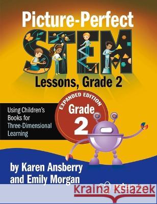 Picture-Perfect Stem Lessons, Grade 2: Expanded Edition Karen Ansberry Emily Morgan 9781681408491 National Science Teachers Association