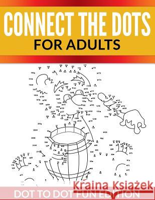 Connect The Dots For Adults: Dot To Dot Fun Edition Speedy Publishing LLC 9781681450599 Speedy Publishing Books