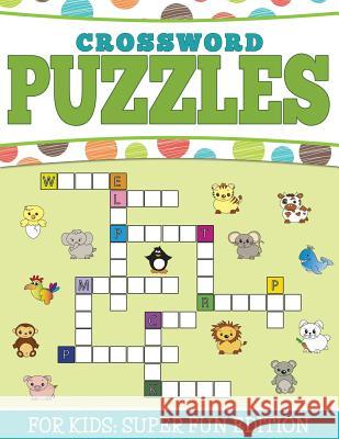 Crossword Puzzles For Kids: Super Fun Edition Speedy Publishing LLC 9781681450803 Speedy Kids