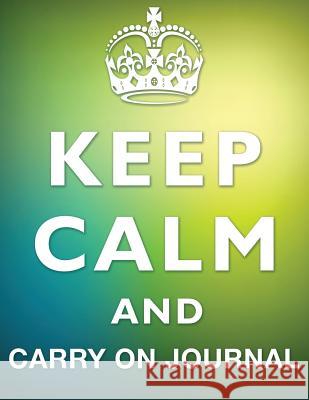 Keep Calm And Carry On Journal Speedy Publishing LLC 9781681451367 Speedy Publishing LLC